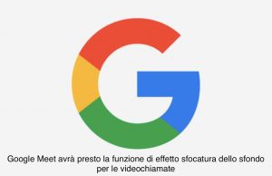 Google Meet avrà presto la funzione di effetto sfocatura dello sfondo per le videochiamate