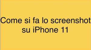 Come si fa lo screenshot su iPhone 11