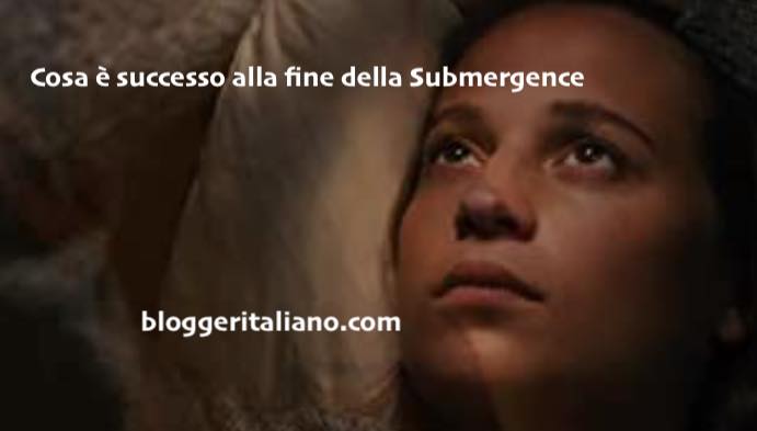 Cosa è successo alla fine della Submergence