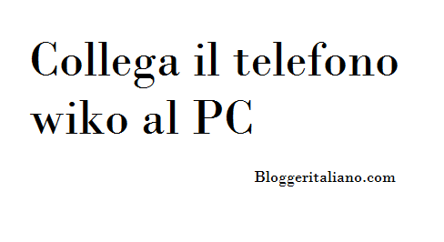 Scopri di più sull'articolo Collega il telefono wiko al PC