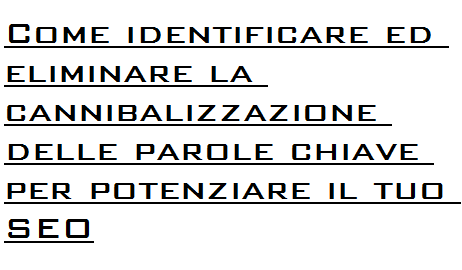 Come identificare ed eliminare la cannibalizzazione delle parole chiave per potenziare il tuo SEO