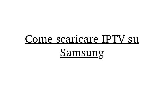 Come scaricare IPTV su Samsung