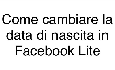 Scopri di più sull'articolo Come cambiare la data di nascita in Facebook Lite (app FB Lite)