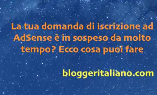 Scopri di più sull'articolo La tua domanda di iscrizione ad AdSense è in sospeso da molto tempo? Ecco cosa puoi fare