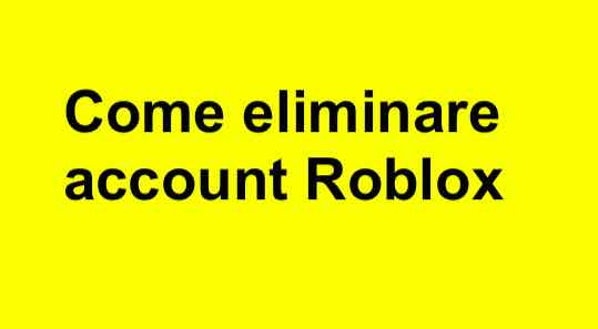 Al momento stai visualizzando Come eliminare account Roblox (su tutti i dispositivi – PC, laptop, cellulare): aggiornamento 2020