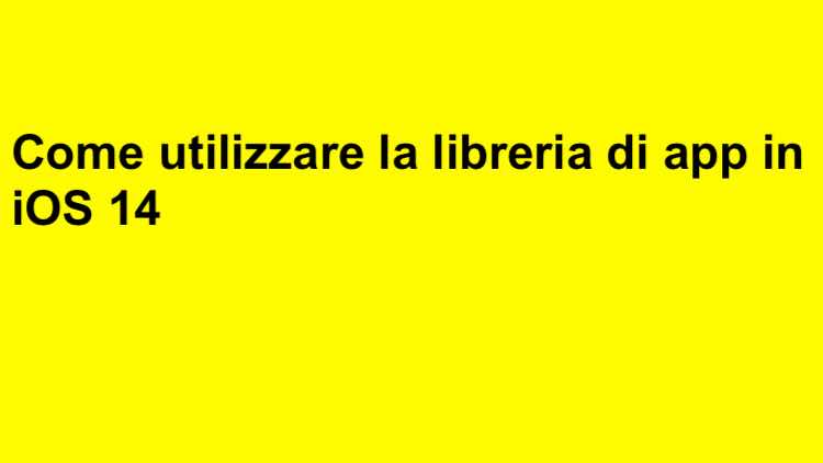 Scopri di più sull'articolo Come utilizzare la libreria di app in iOS 14