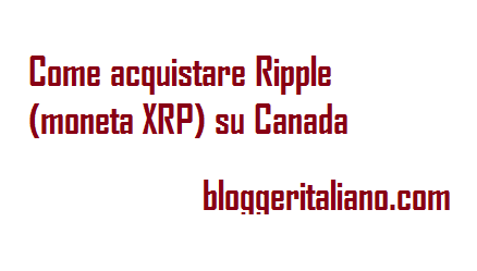 Scopri di più sull'articolo Come acquistare Ripple (moneta XRP) su Canada