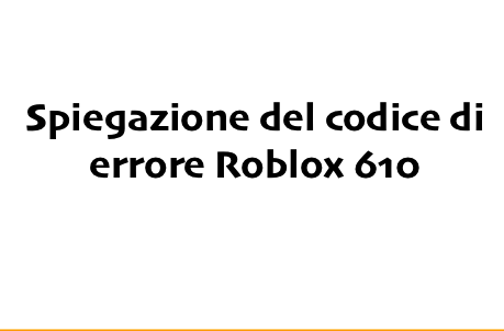 Scopri di più sull'articolo Spiegazione del codice di errore Roblox 610