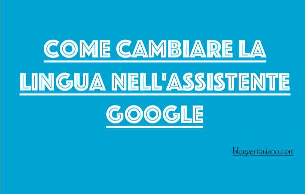 Scopri di più sull'articolo Come cambiare la lingua nell’Assistente Google? Una guida dettagliata passo passo