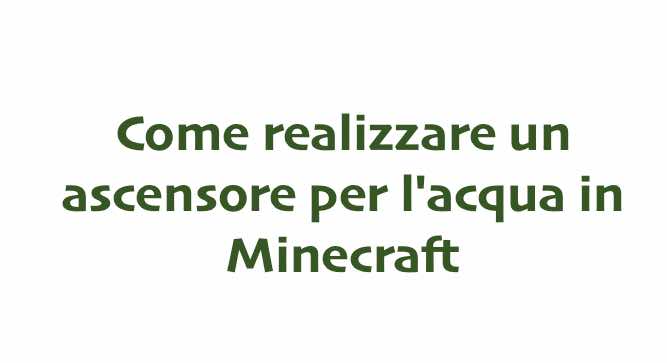 Scopri di più sull'articolo Come realizzare un ascensore per l’acqua in Minecraft