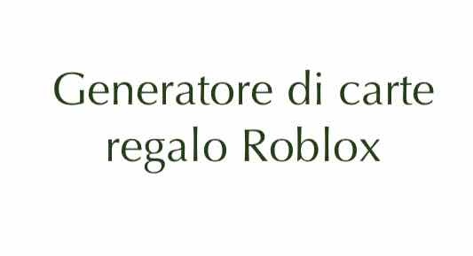 Scopri di più sull'articolo Generatore di carte regalo Roblox – Articolo da leggere per ogni utente Roblox