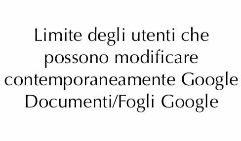 Scopri di più sull'articolo Limite degli utenti che possono modificare contemporaneamente Google Documenti/Fogli Google