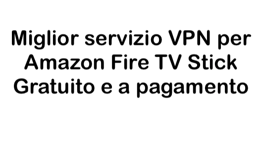 Scopri di più sull'articolo Il miglior servizio VPN per Amazon Fire TV Stick nel 2024 (Gratuito e a pagamento)