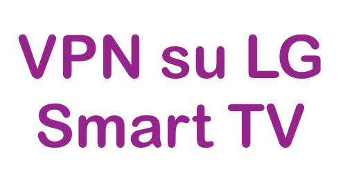 Scopri di più sull'articolo Ecco come installare VPN su LG Smart TV