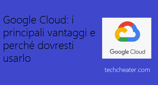 Scopri di più sull'articolo Google Cloud: i principali vantaggi e perché dovresti usarlo nel 2024