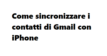 Scopri di più sull'articolo Come sincronizzare i contatti di Gmail con iPhone