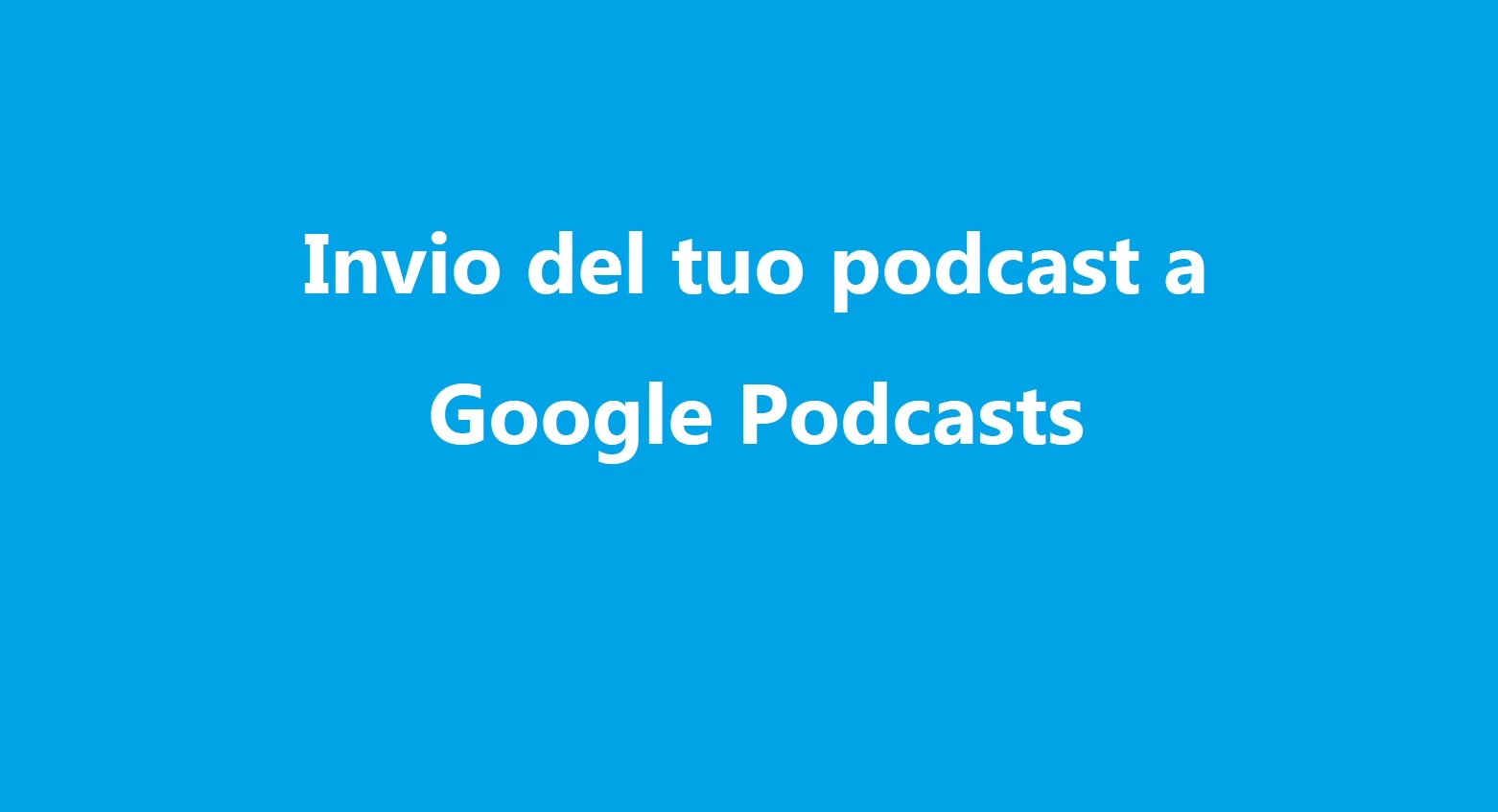 Scopri di più sull'articolo Invio del tuo podcast a Google Podcasts