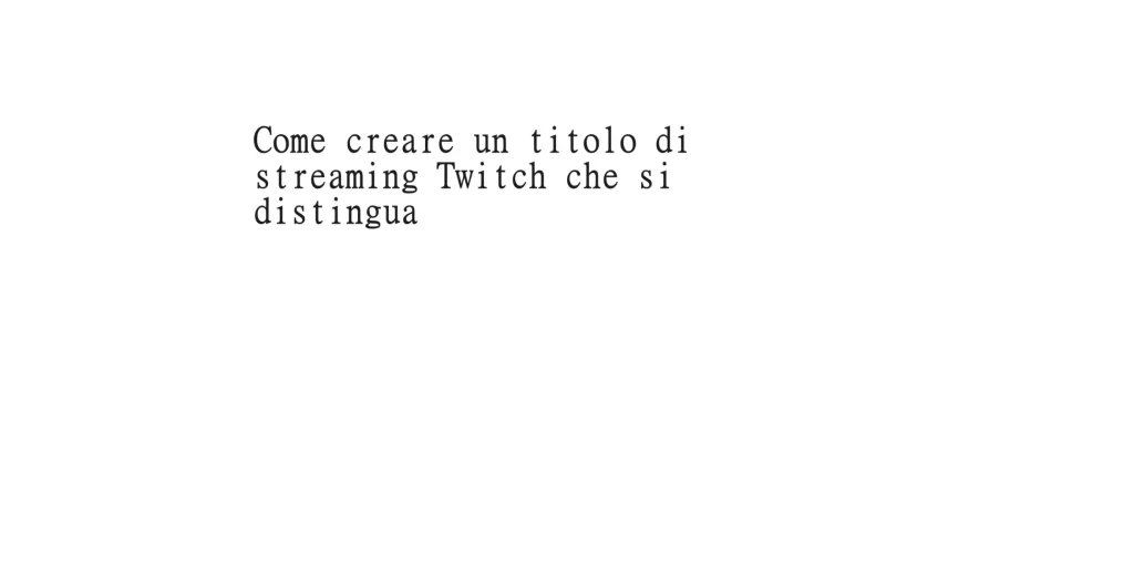 Come creare un titolo di streaming Twitch che si distingua